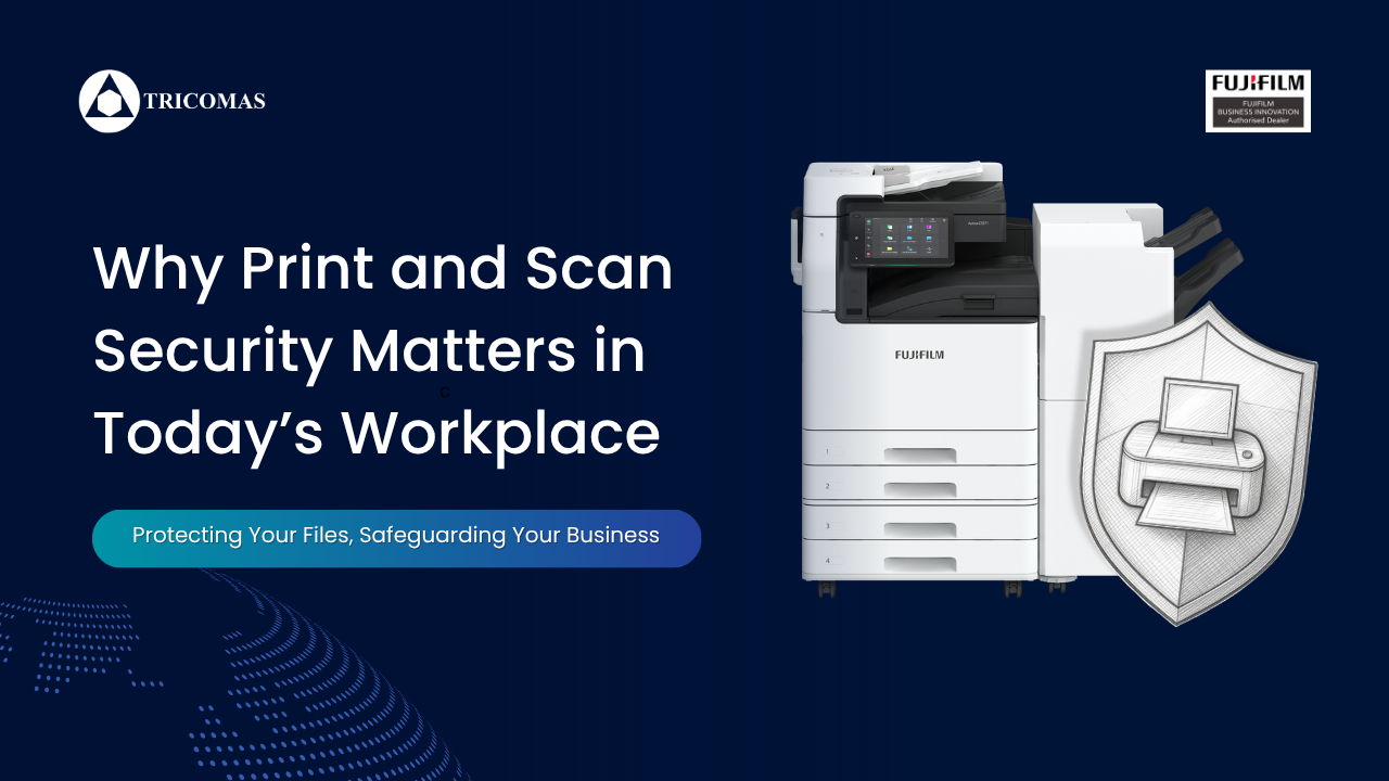 Why Print and Scan Security Matters in Today’s Workplace
